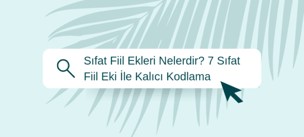 Sıfat Fiil Ekleri Nelerdir? 7 Sıfat Fiil Eki İle Kalıcı Kodlama 6 Sıfat fiil ekleri fiilimsi ekleri